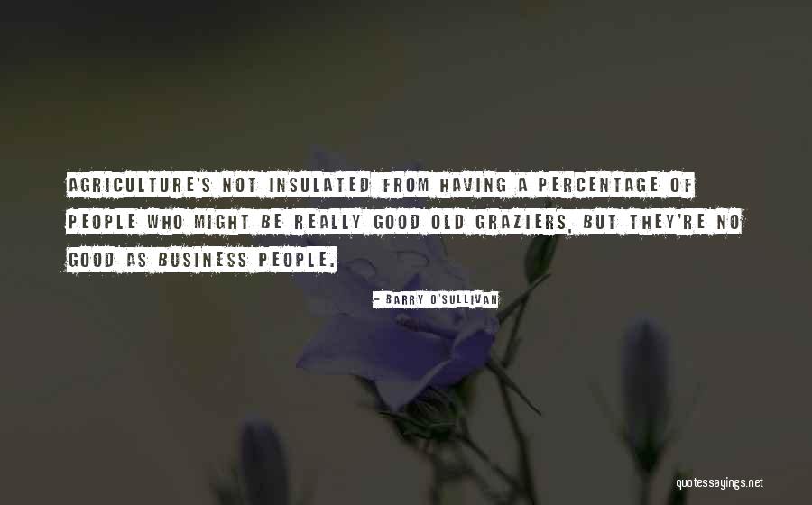 Old Agriculture Quotes By Barry O'Sullivan Old Agriculture Quotes By Barry O'Sullivan