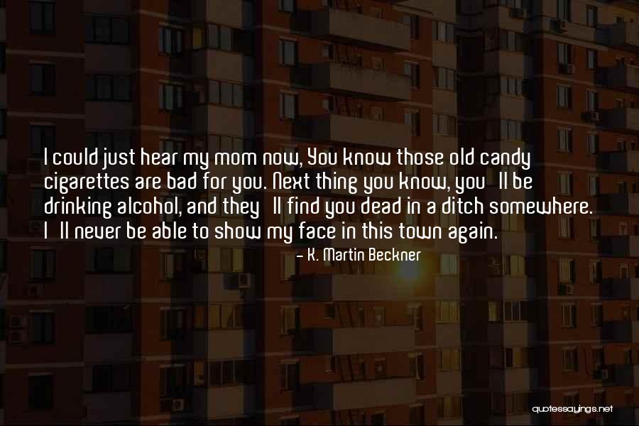 Old Alcohol Quotes By K. Martin Beckner Old Alcohol Quotes By K. Martin Beckner
