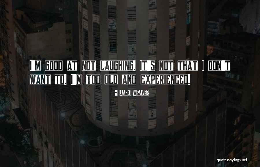 Old And Experienced Quotes By Jacki Weaver Old And Experienced Quotes By Jacki Weaver