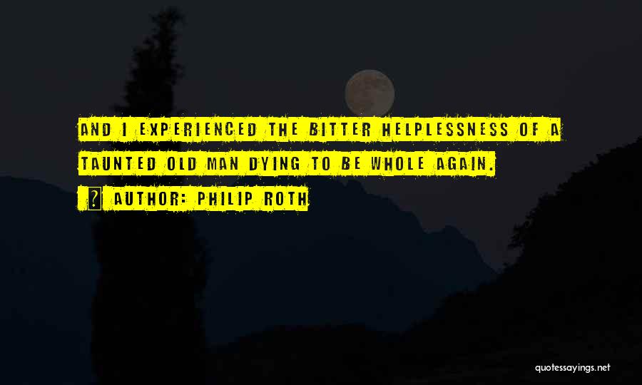 Old And Experienced Quotes By Philip Roth