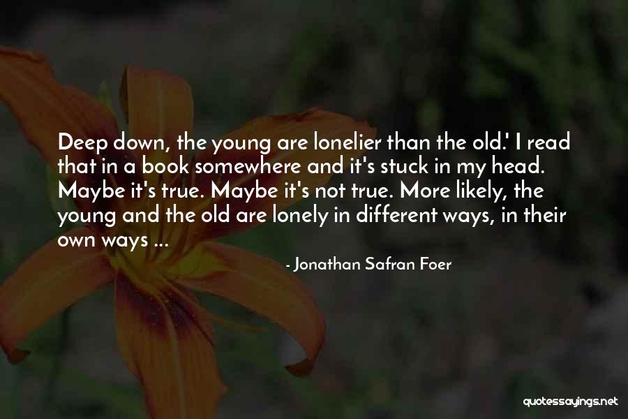 Old And Lonely Quotes By Jonathan Safran Foer Old And Lonely Quotes By Jonathan Safran Foer