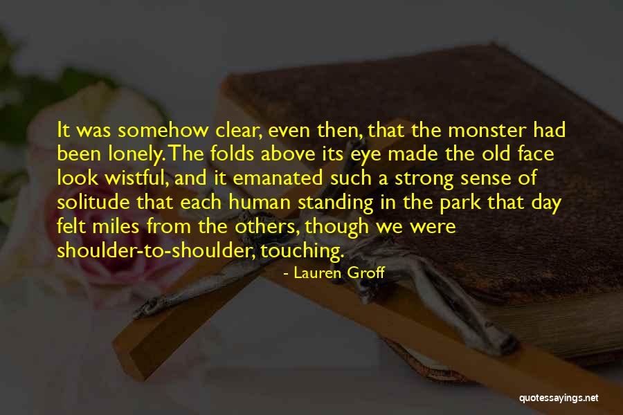Old And Lonely Quotes By Lauren Groff Old And Lonely Quotes By Lauren Groff