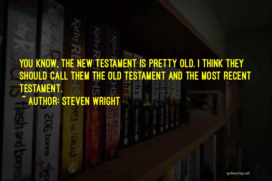 Old And New Testament Quotes By Steven Wright