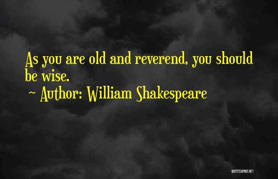 Old And Wisdom Quotes By William Shakespeare