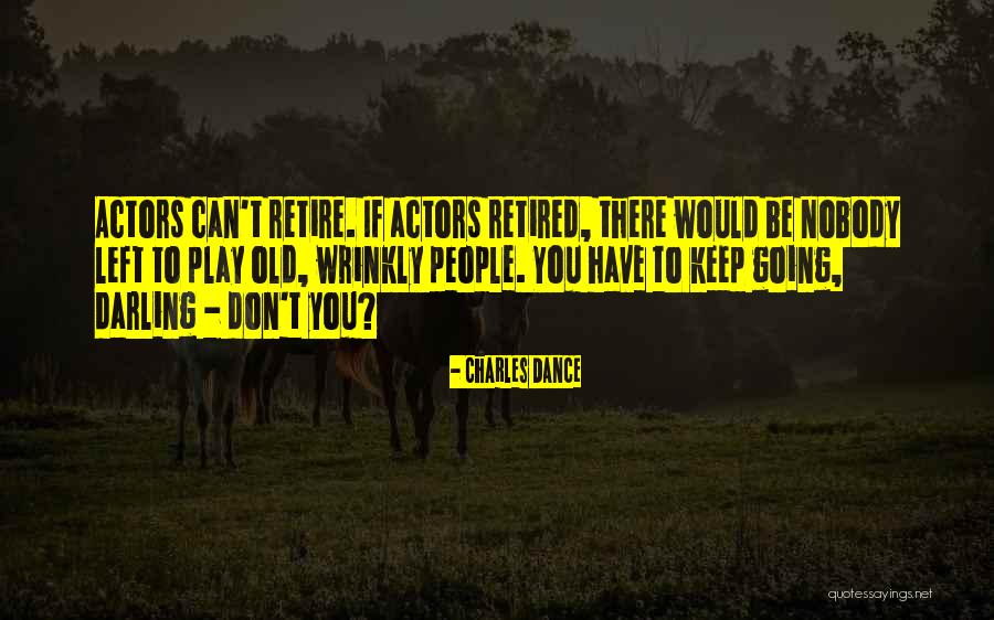 Old And Wrinkly Quotes By Charles Dance Old And Wrinkly Quotes By Charles Dance