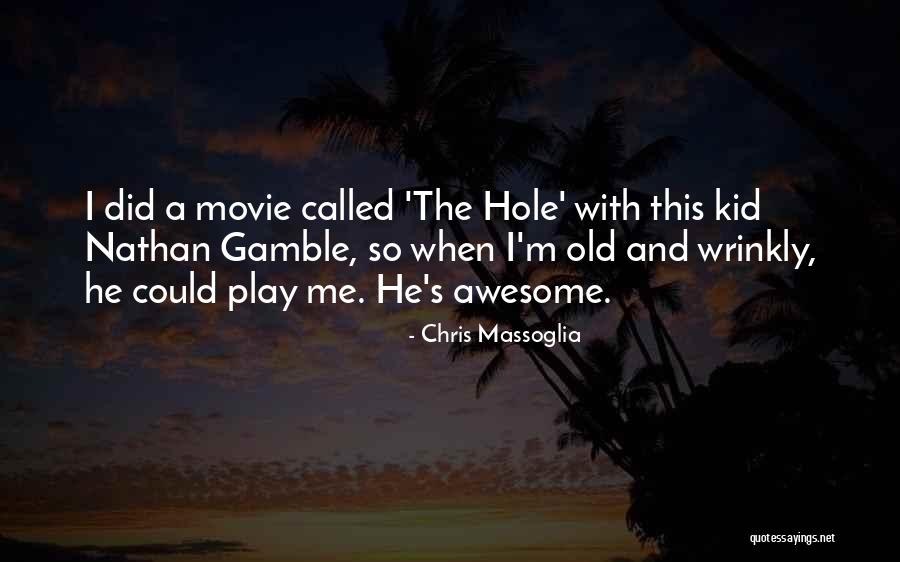 Old And Wrinkly Quotes By Chris Massoglia Old And Wrinkly Quotes By Chris Massoglia