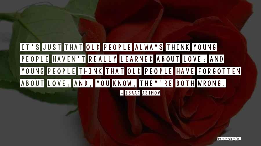 Old And Young Love Quotes By Isaac Asimov Old And Young Love Quotes By Isaac Asimov