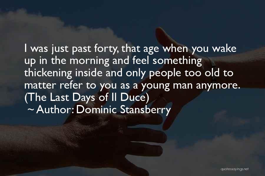 Old As You Feel Quotes By Dominic Stansberry