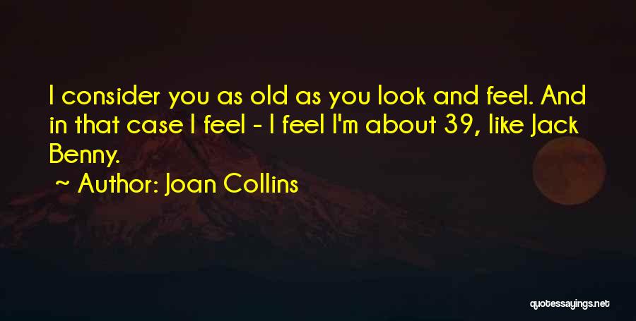 Old As You Feel Quotes By Joan Collins