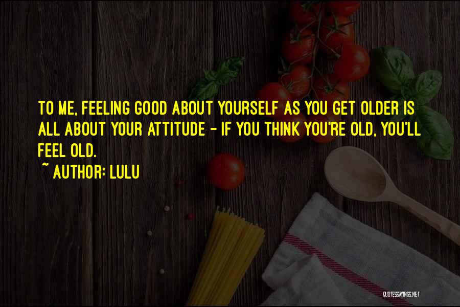Old As You Feel Quotes By Lulu