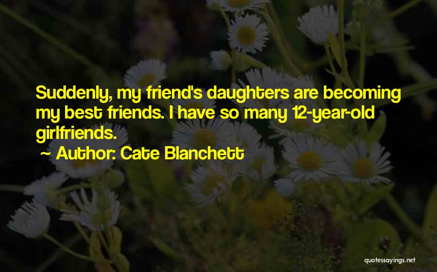 Old Best Friends Quotes By Cate Blanchett