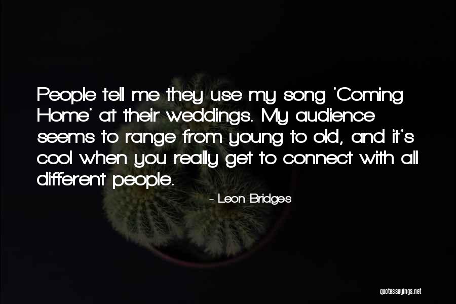Old Bridges Quotes By Leon Bridges Old Bridges Quotes By Leon Bridges