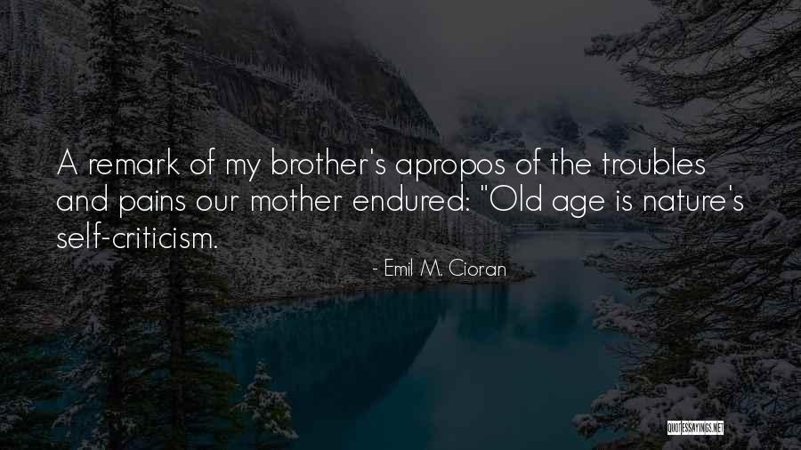 Old Brother Quotes By Emil M. Cioran Old Brother Quotes By Emil M. Cioran