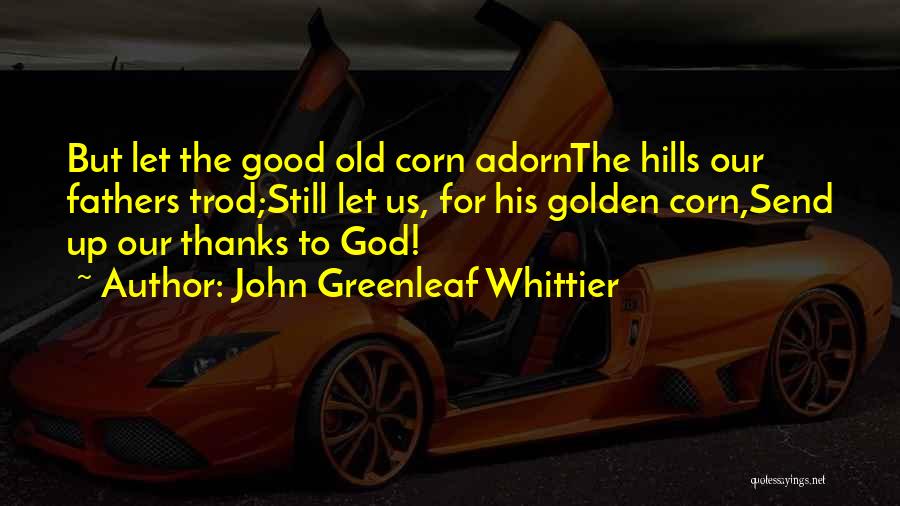 Old But Good Quotes By John Greenleaf Whittier