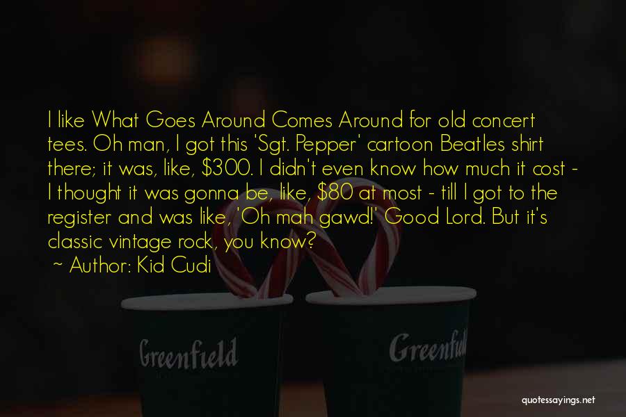 Old But Good Quotes By Kid Cudi