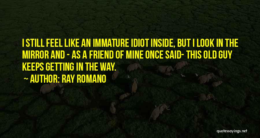 Old But Immature Quotes By Ray Romano