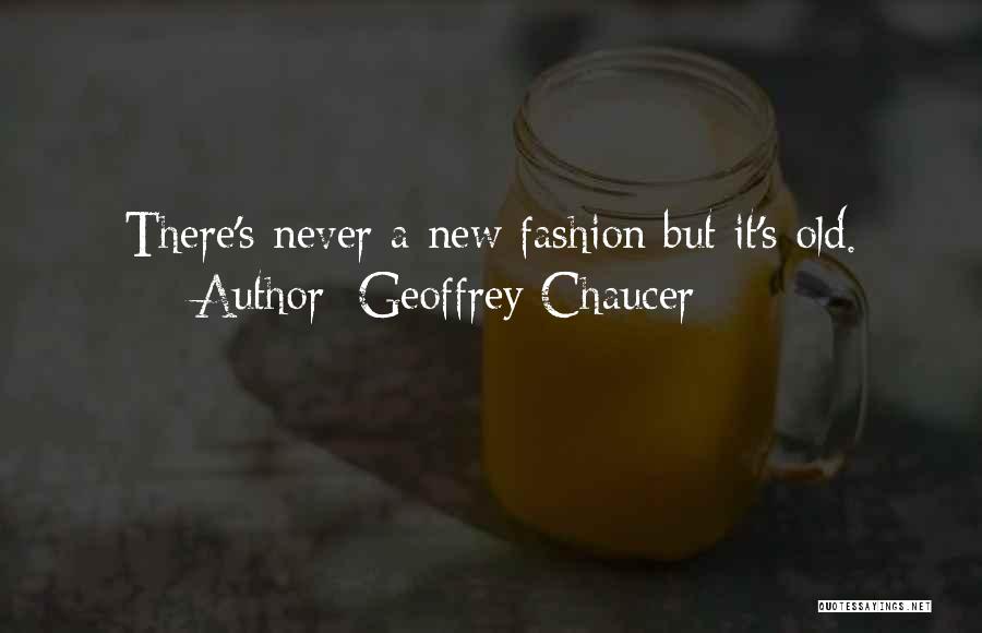 Old But New Quotes By Geoffrey Chaucer