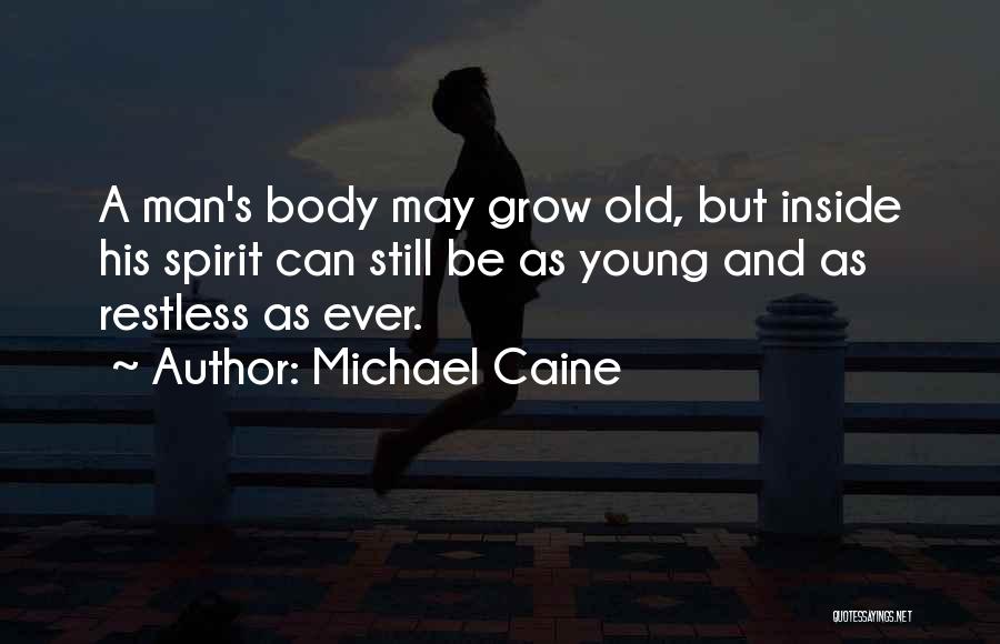 Old But Still Young Quotes By Michael Caine