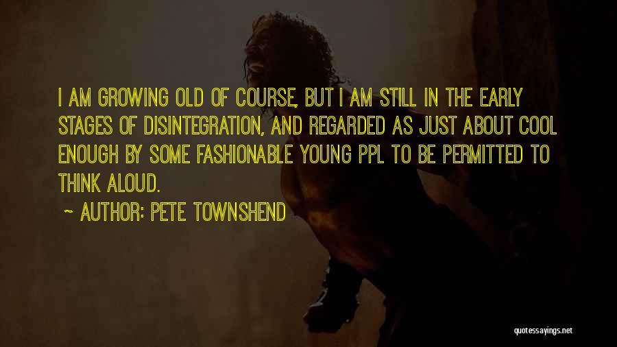 Old But Still Young Quotes By Pete Townshend