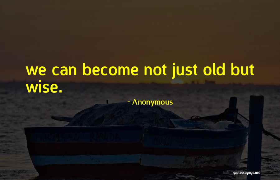 Old But Wise Quotes By Anonymous