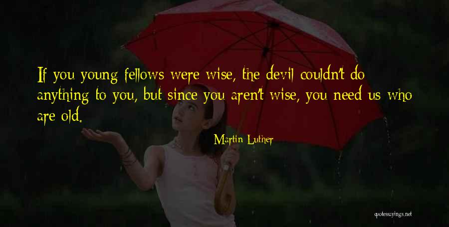 Old But Wise Quotes By Martin Luther