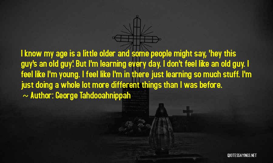 Old But Young Quotes By George Tahdooahnippah