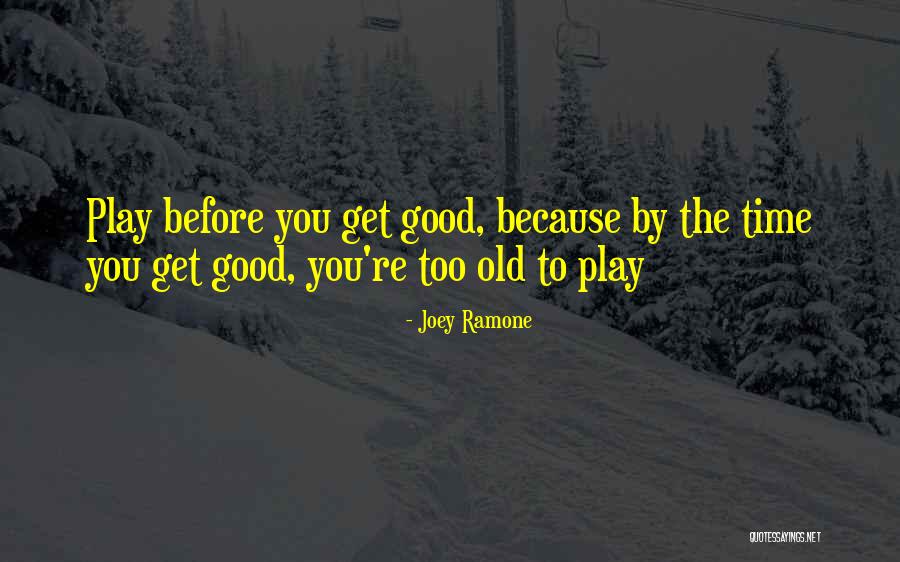 Old Can Play Too Quotes By Joey Ramone Old Can Play Too Quotes By Joey Ramone