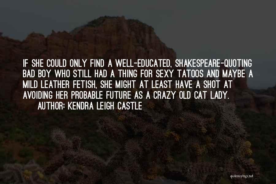 Old Castle Quotes By Kendra Leigh Castle