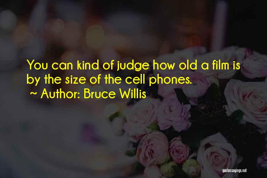 Old Cell Phones Quotes By Bruce Willis