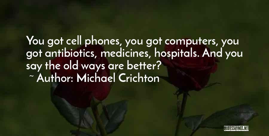 Old Cell Phones Quotes By Michael Crichton