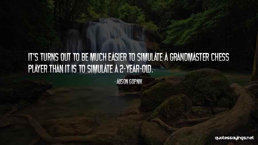 Old Chess Quotes By Alison Gopnik Old Chess Quotes By Alison Gopnik
