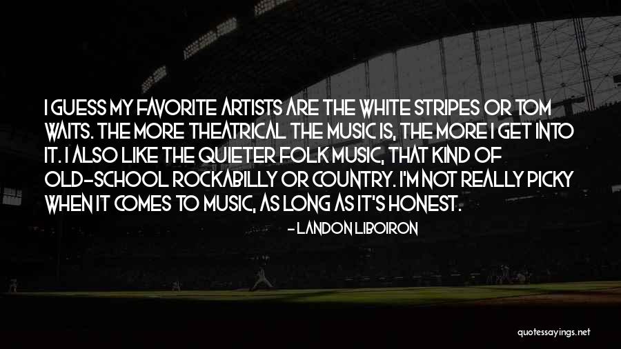 Old Country Music Quotes By Landon Liboiron