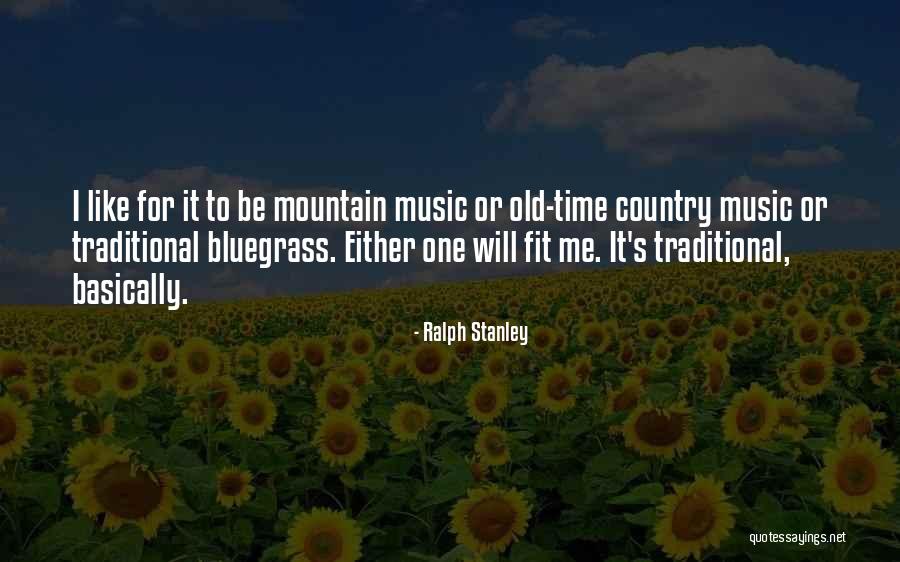 Old Country Music Quotes By Ralph Stanley Old Country Music Quotes By Ralph Stanley