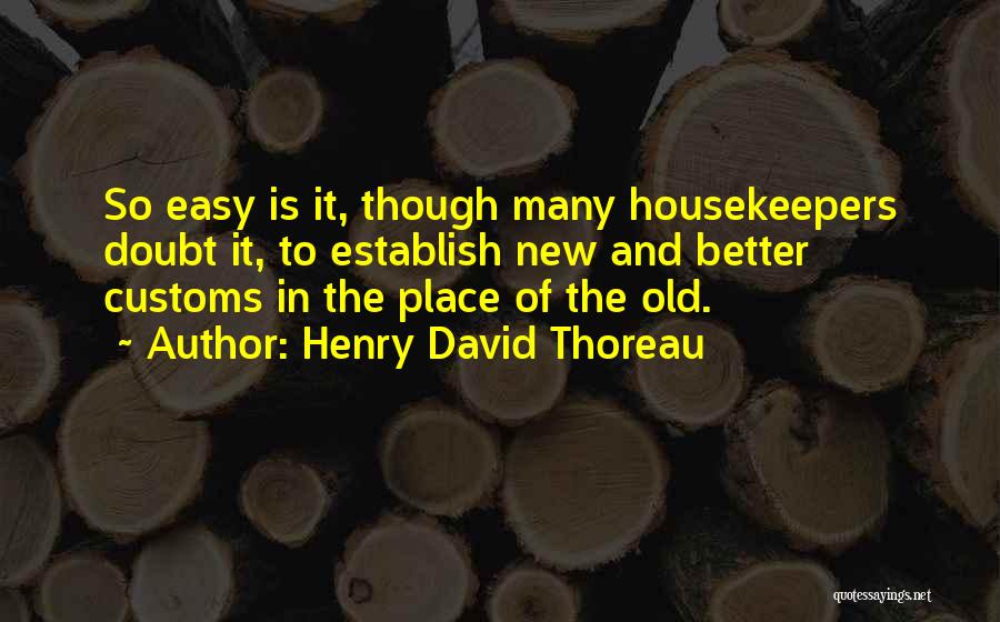 Old Customs Quotes By Henry David Thoreau