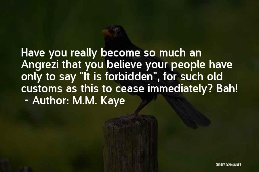 Old Customs Quotes By M.M. Kaye