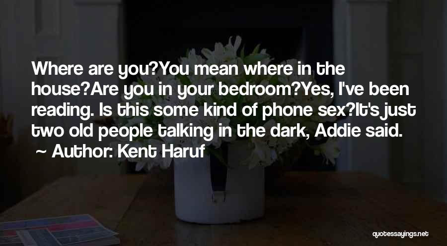 Old Dark House Quotes By Kent Haruf