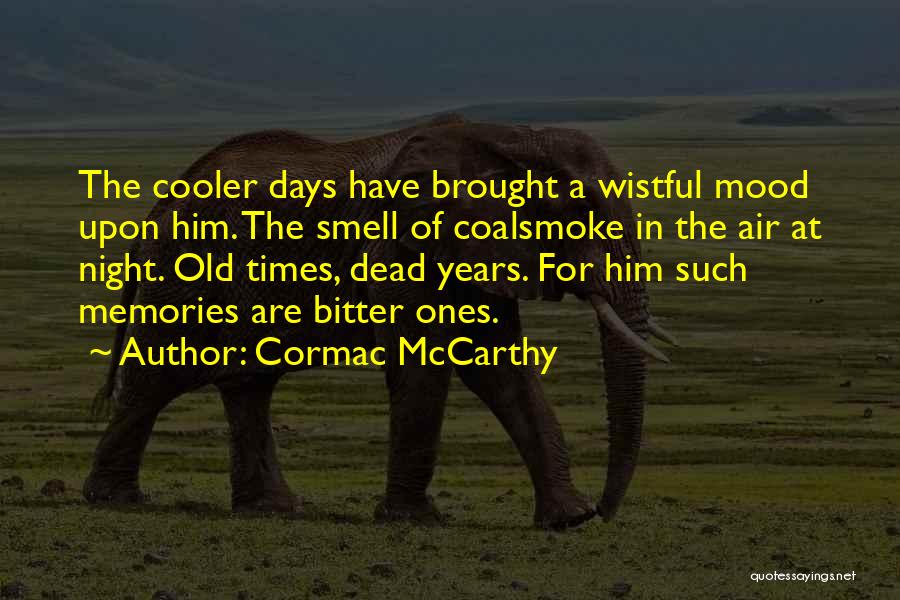 Old Days Memories Quotes By Cormac McCarthy