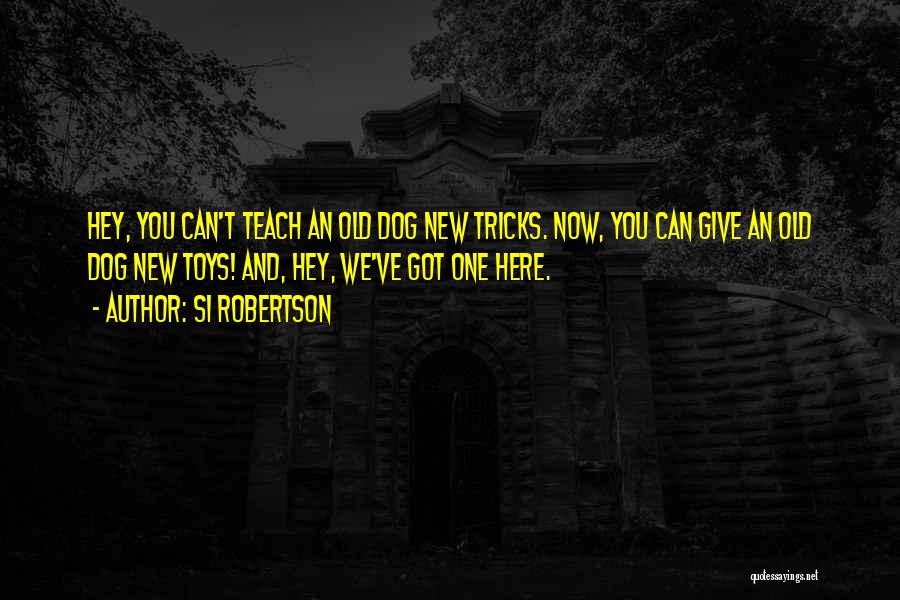 Old Dog New Tricks Quotes By Si Robertson