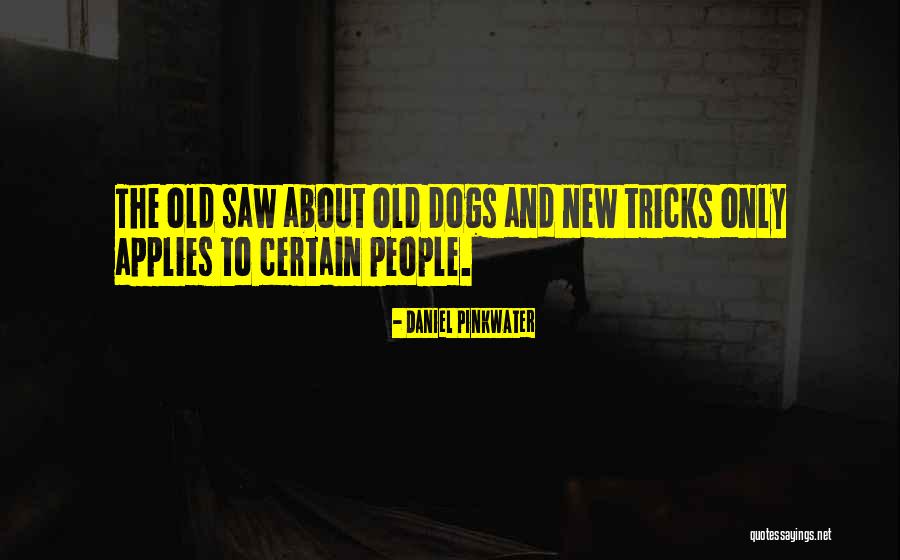 Old Dogs And New Tricks Quotes By Daniel Pinkwater Old Dogs And New Tricks Quotes By Daniel Pinkwater