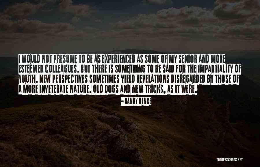 Old Dogs And New Tricks Quotes By Randy Henke Old Dogs And New Tricks Quotes By Randy Henke