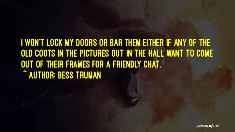 Old Doors Quotes By Bess Truman