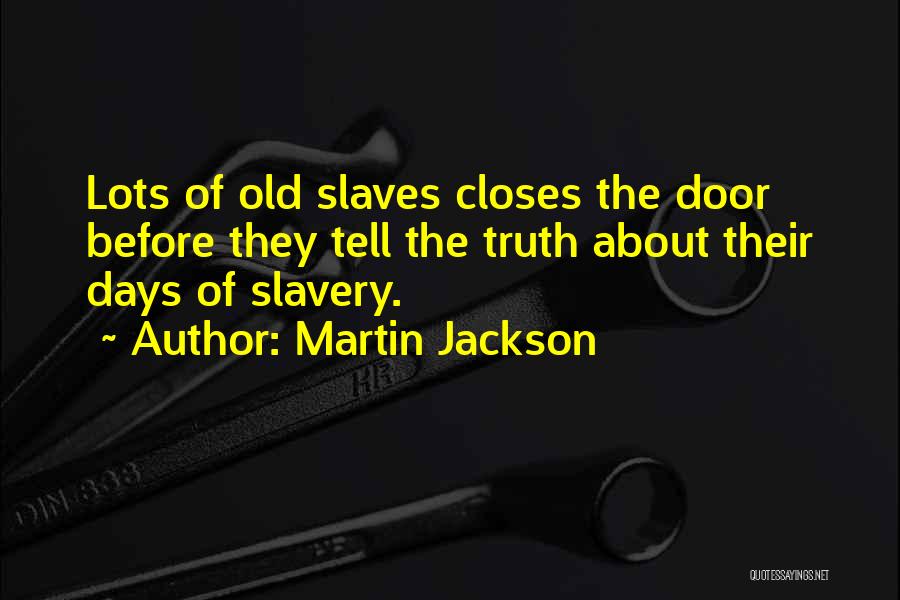 Old Doors Quotes By Martin Jackson