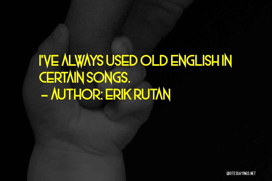 Old English Quotes By Erik Rutan