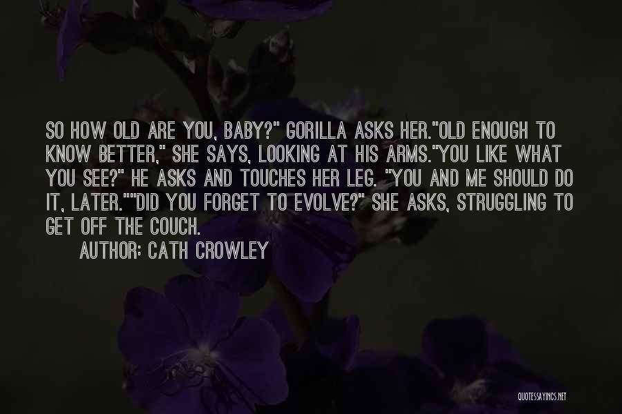 Old Enough To Know Better Quotes By Cath Crowley