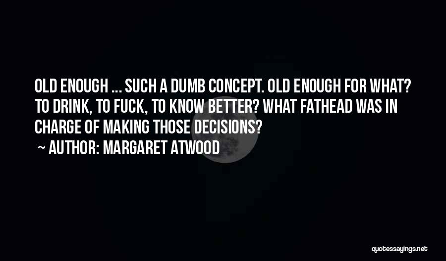 Old Enough To Know Better Quotes By Margaret Atwood