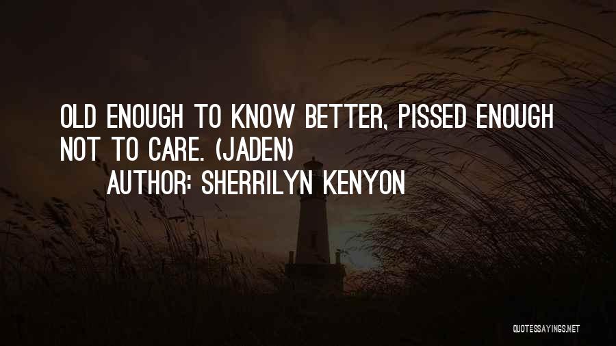 Old Enough To Know Better Quotes By Sherrilyn Kenyon