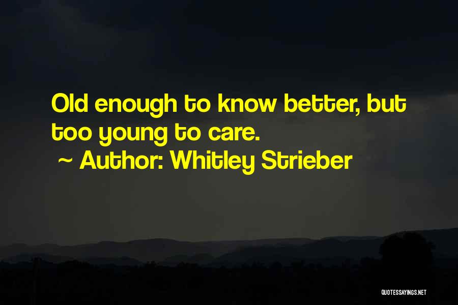 Old Enough To Know Better Quotes By Whitley Strieber