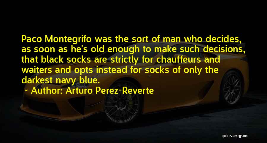 Old Enough To Make Decisions Quotes By Arturo Perez-Reverte