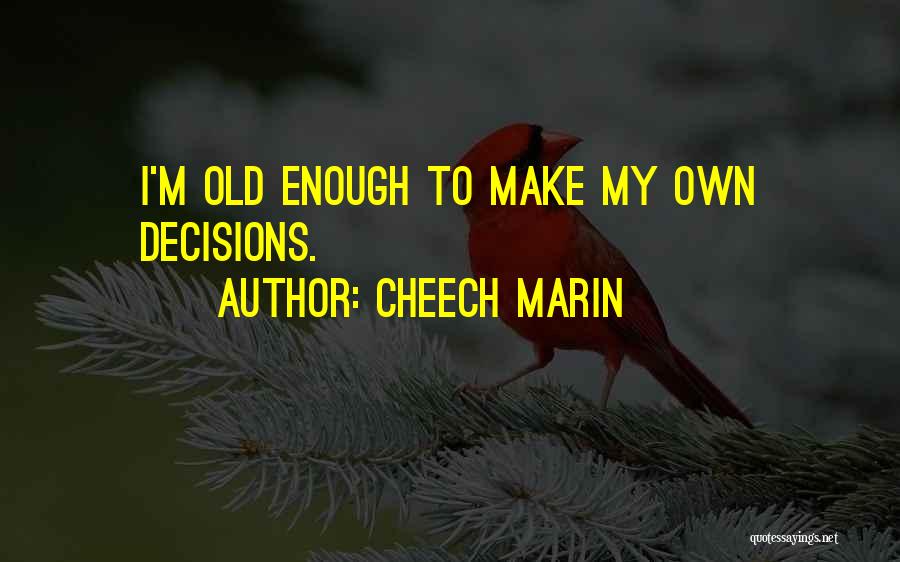 Old Enough To Make Decisions Quotes By Cheech Marin