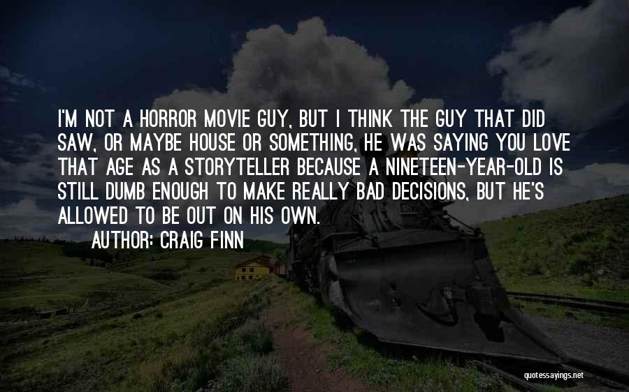 Old Enough To Make Decisions Quotes By Craig Finn